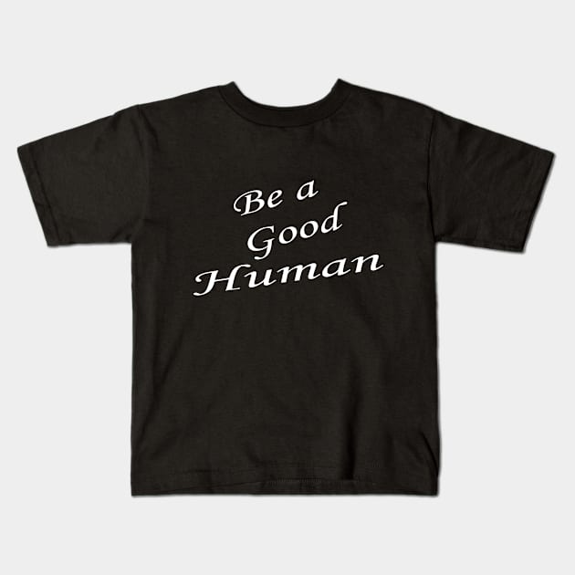 Be a good human , be a nice human , be kind , be a nice person Kids T-Shirt by Mosklis